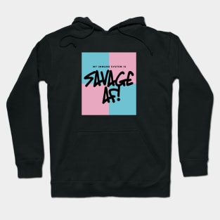 My Immune System is Savage AF Hoodie